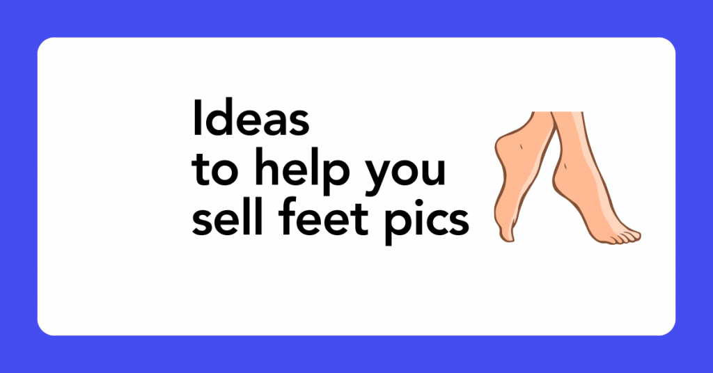 how to sell feet pics