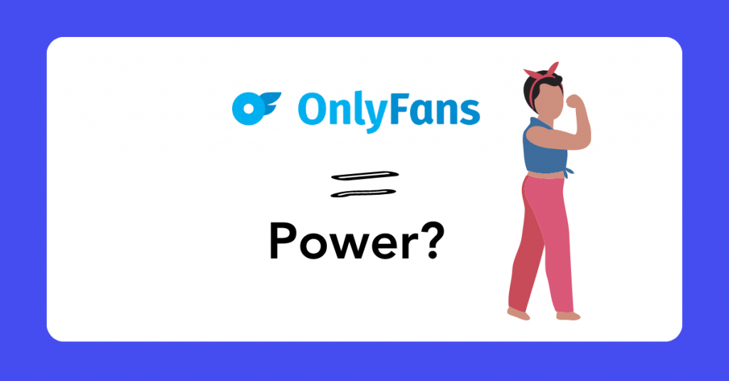 Why OnlyFans is Empowering?