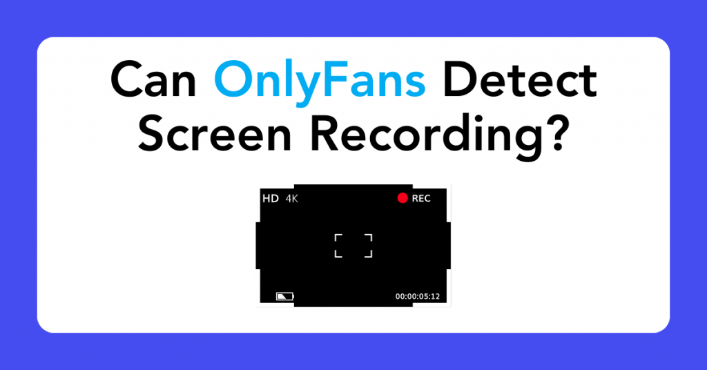 Can OnlyFans Detect Screen Recording