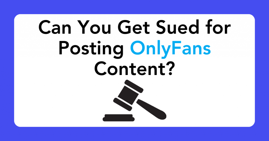 Can You Get Sued for Posting OnlyFans Content