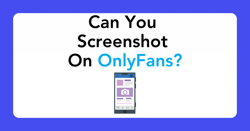 Can You Screenshot on OnlyFans