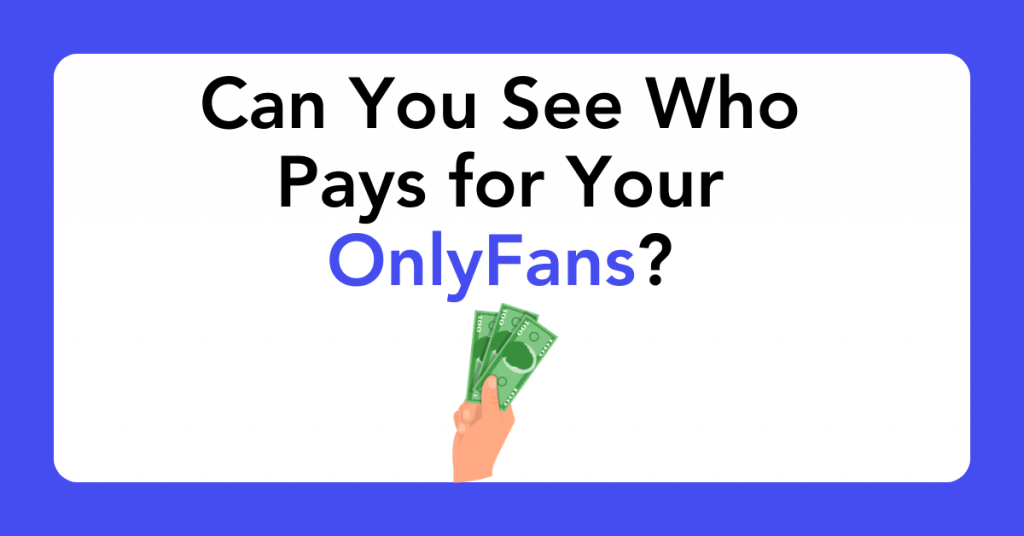 Can You See Who Pays for Your OnlyFans?