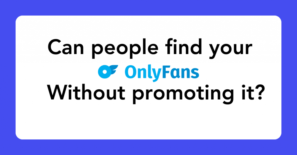 Can people find your OnlyFans without promoting it