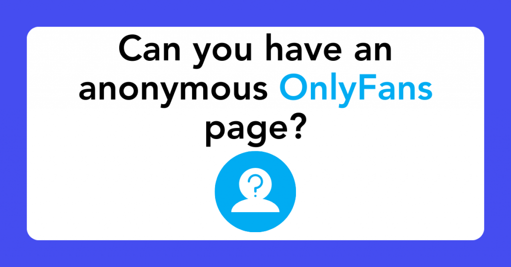 Can you have an anonymous OnlyFans page?