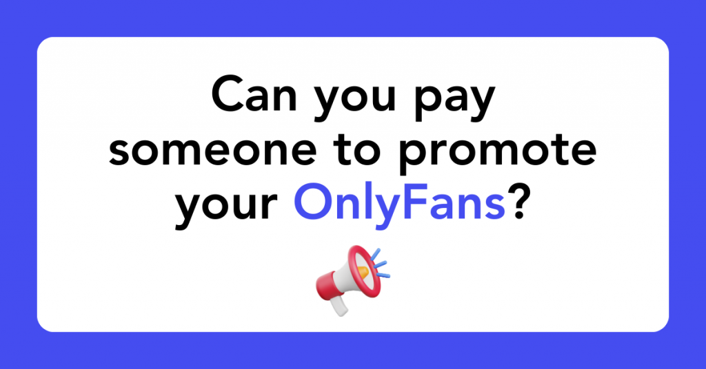 Can you pay someone to promote your OnlyFans?