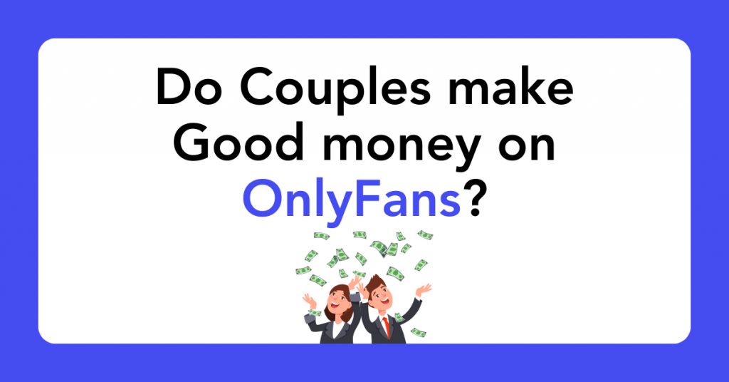 Do Couples make Good money on OnlyFans