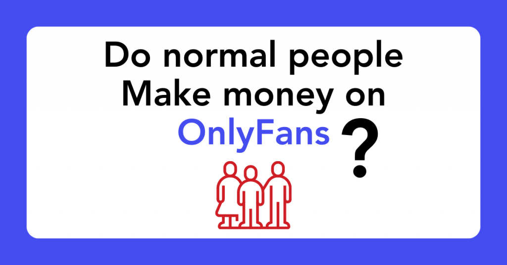 Do Normal People Make Money on OnlyFans?