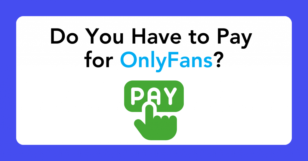 Do You Have to Pay for OnlyFans