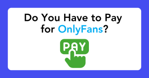 Do You Have to Pay for OnlyFans? Understanding the Costs - The Ultimate