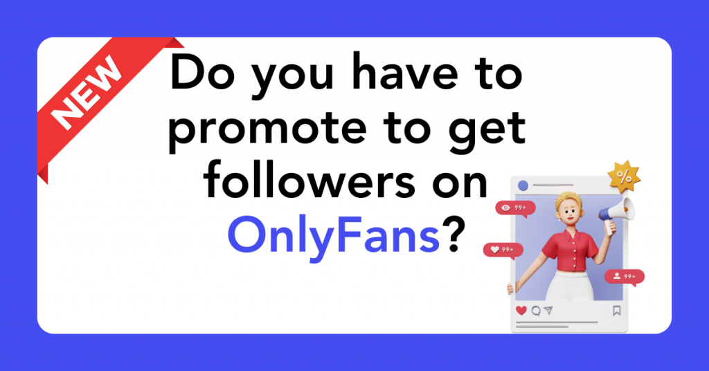 Do you have to promote to get followers on OnlyFans