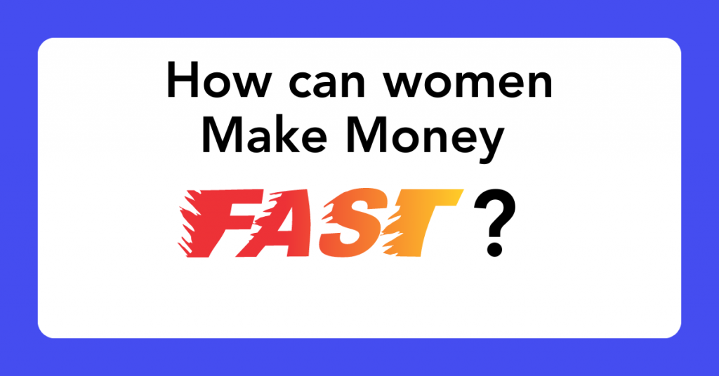 How Can Women Make Money Fast