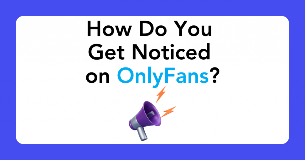 How Do You Get Noticed on OnlyFans