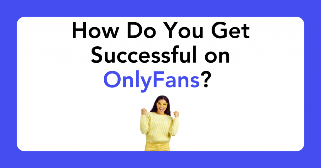 How Do You Get Successful on OnlyFans