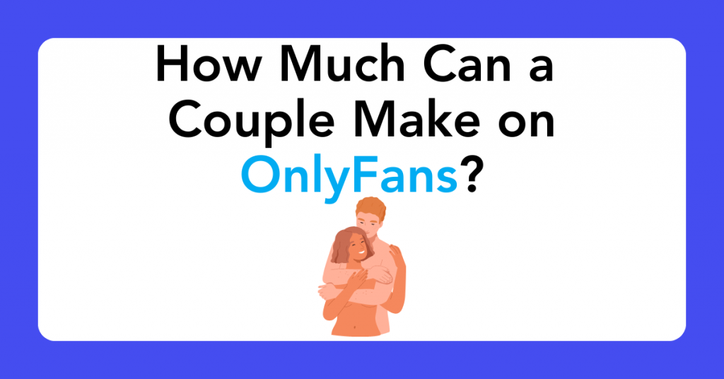 How Much Can a Couple Make on OnlyFans?