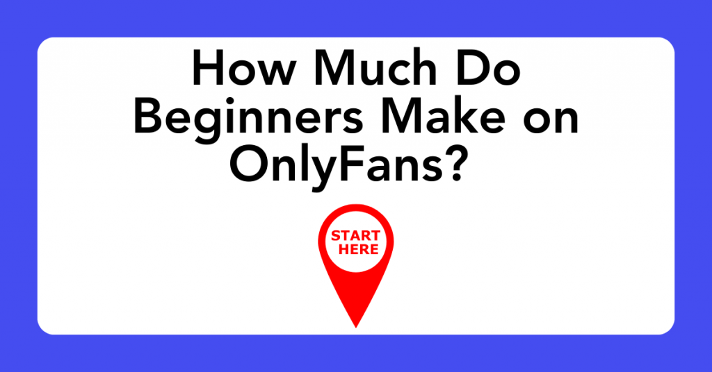 How Much Do Beginners Make on OnlyFans