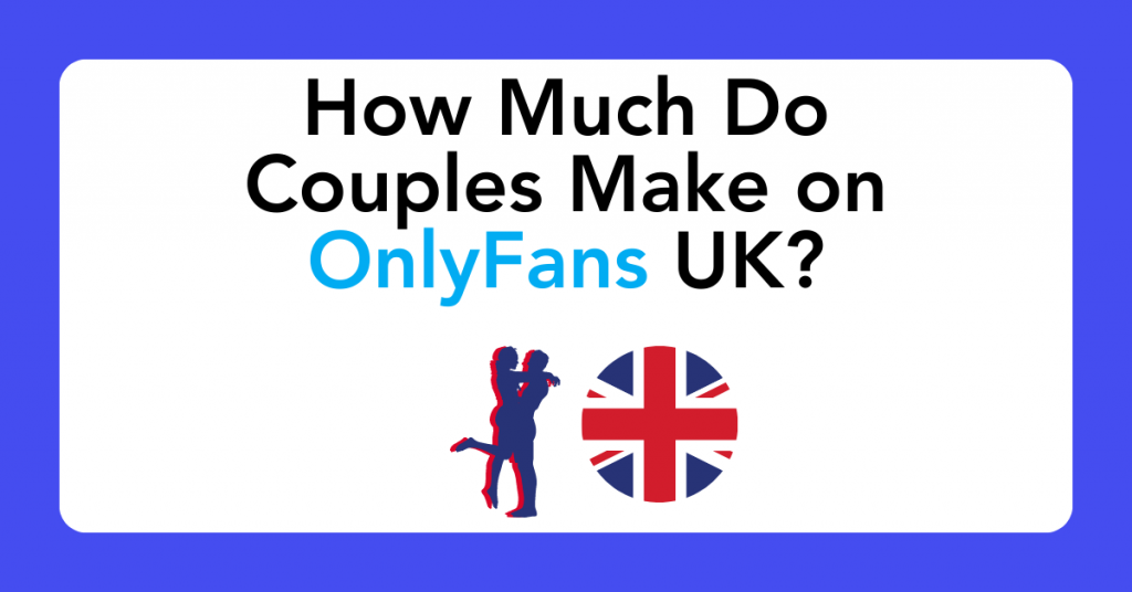 How Much Do Couples Make on OnlyFans UK?