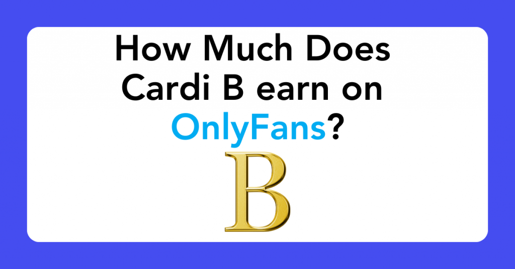 How Much Does Cardi B Earn on OnlyFans