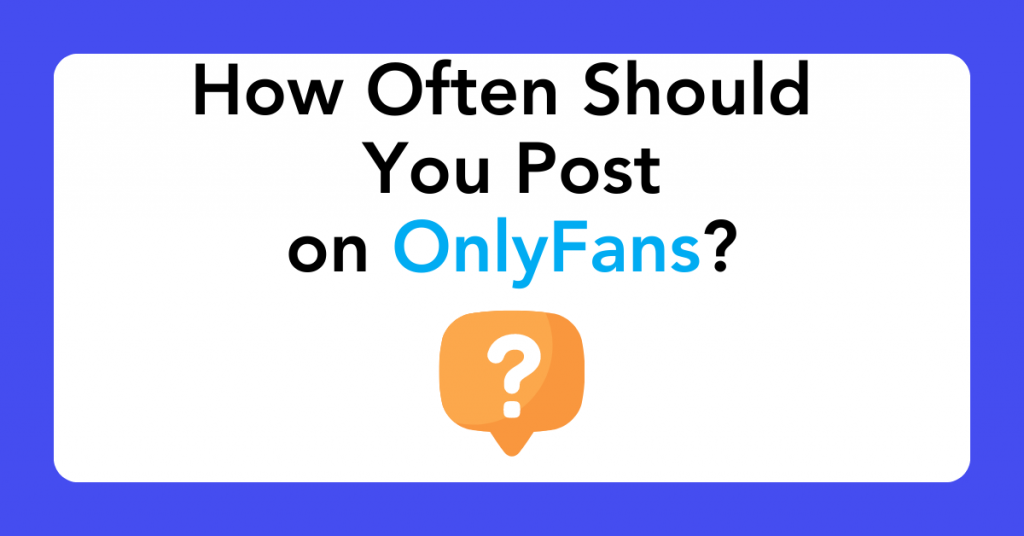 How Often Should You Post on OnlyFans