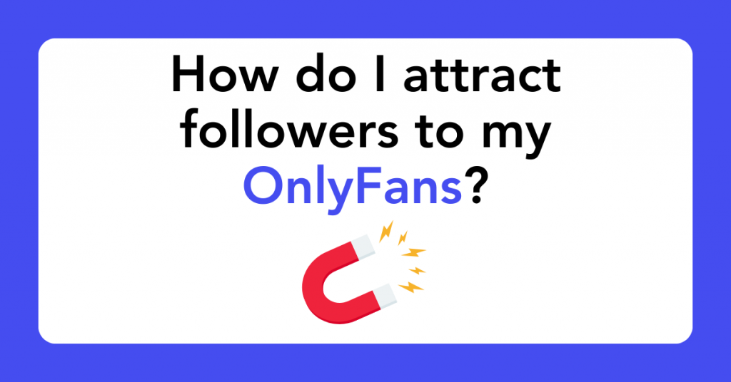 How do I attract followers to my OnlyFans?