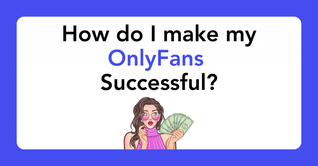 How do I make my OnlyFans successful?