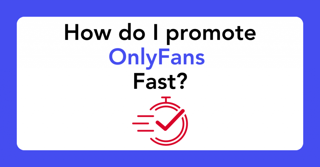 How do I promote OnlyFans fast?