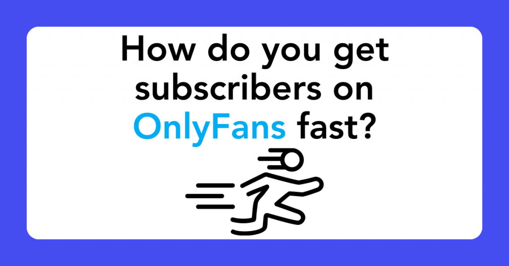 How do you get subscribers on OnlyFans fast