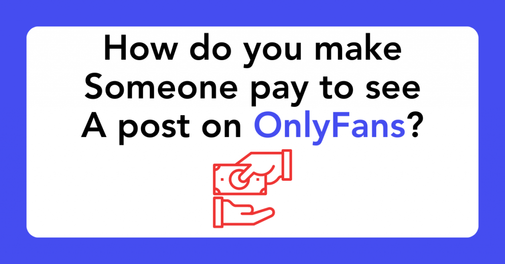 How do you make someone pay to see a post on OnlyFans