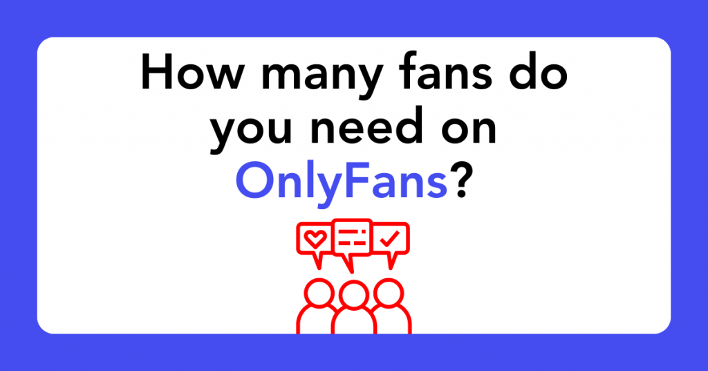 How many fans do you need on OnlyFans?