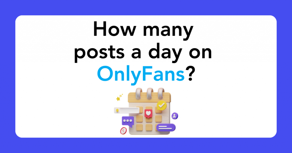 How many posts a day on OnlyFans