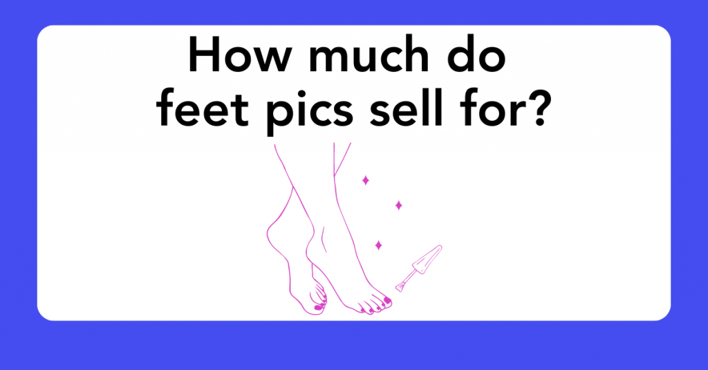 How much do feet pics sell for