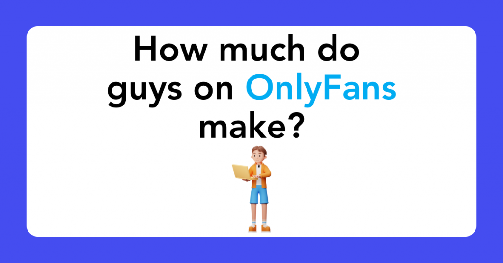 How much do guys on OnlyFans make?