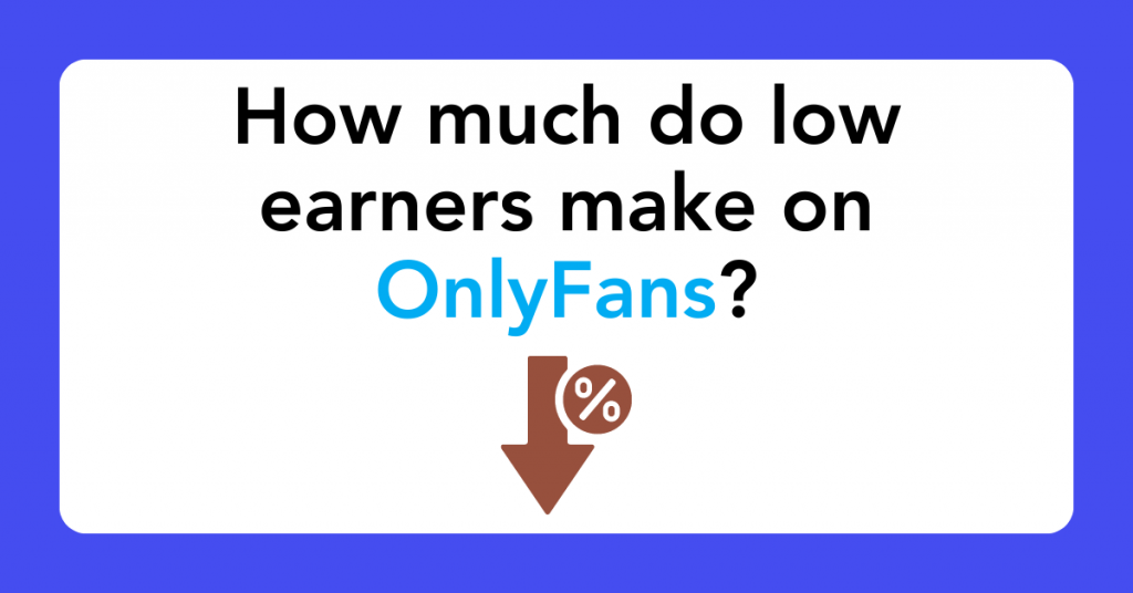 How much do low earners make on OnlyFans