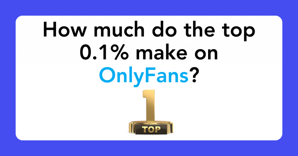 How much do the top 0.1% make on OnlyFans