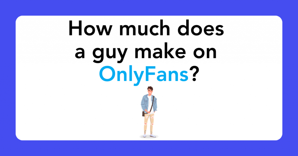 How much does a guy make on OnlyFans?