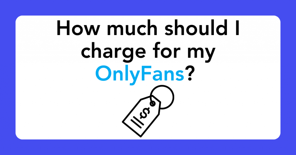 How much should I charge for my OnlyFans