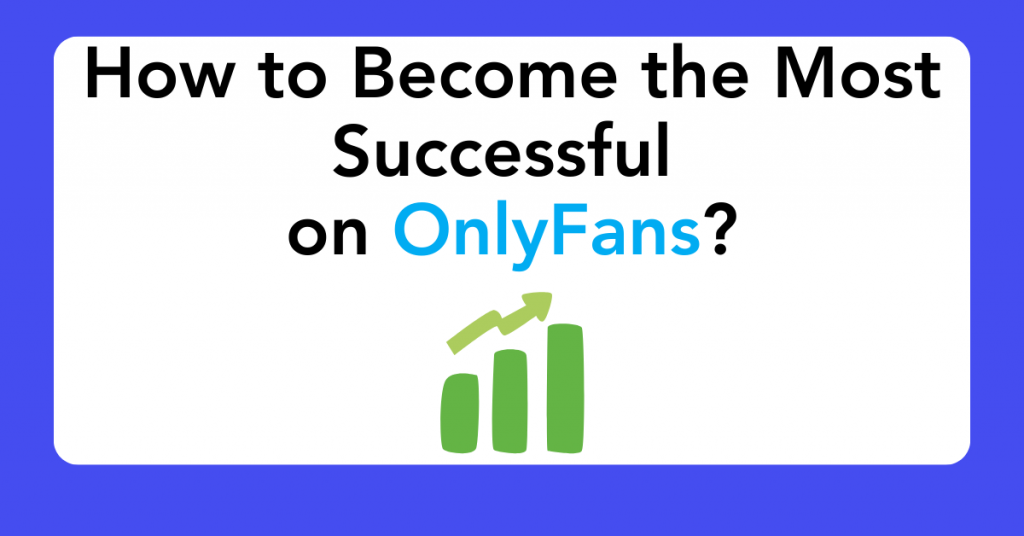 How to Become the Most Successful on OnlyFans