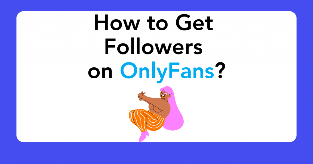 How to Get Followers on OnlyFans