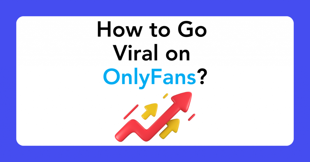 How to Go Viral on OnlyFans