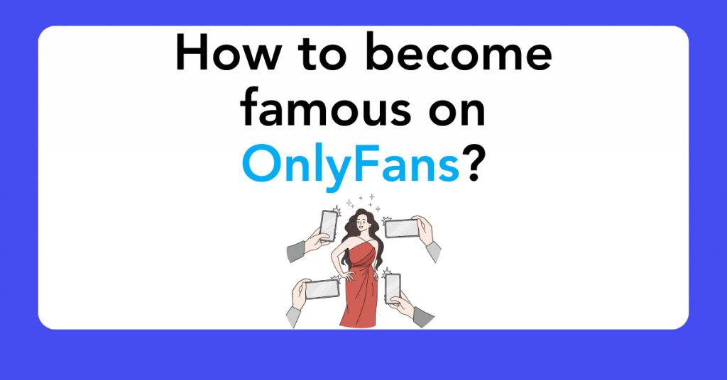 How to become famous on OnlyFans