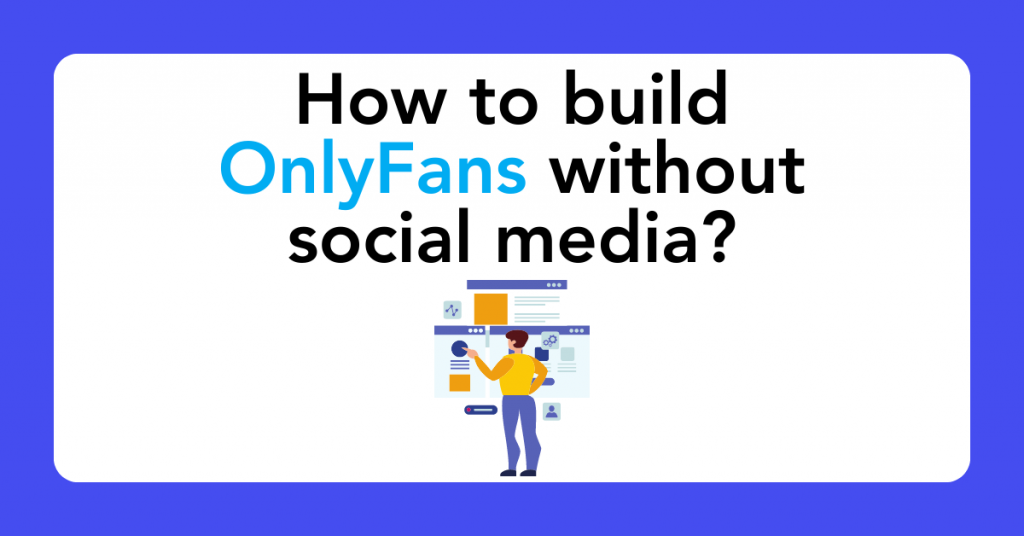 How to build OnlyFans without social media