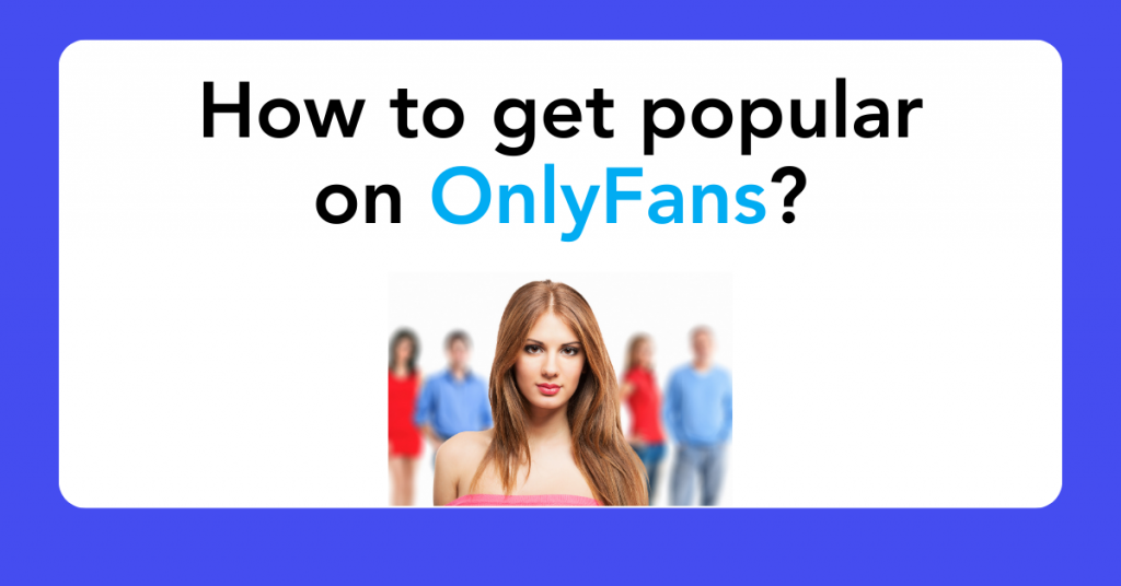 How to get popular on OnlyFans