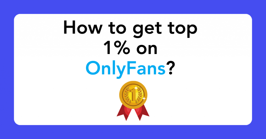 How to get top 1% on OnlyFans