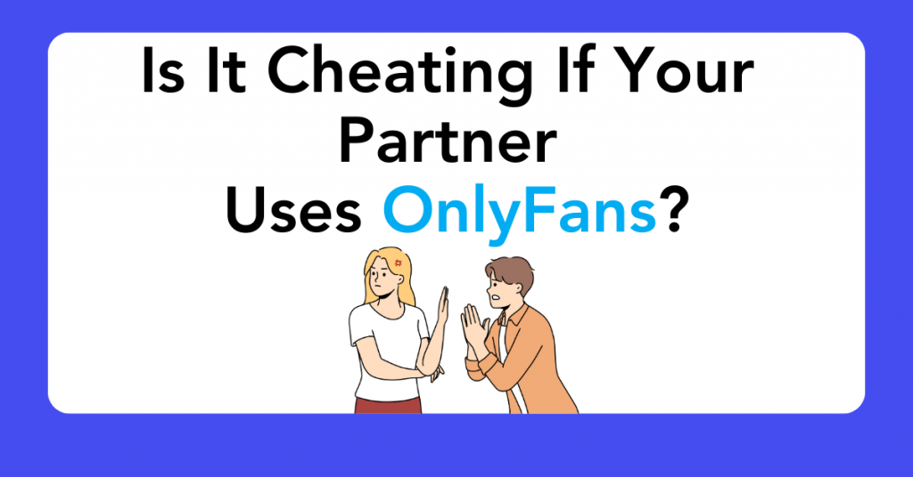 Is It Cheating If Your Partner Uses OnlyFans?