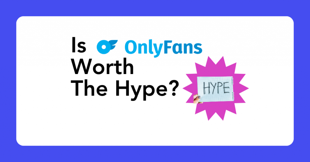 Is OnlyFans Worth the Hype?