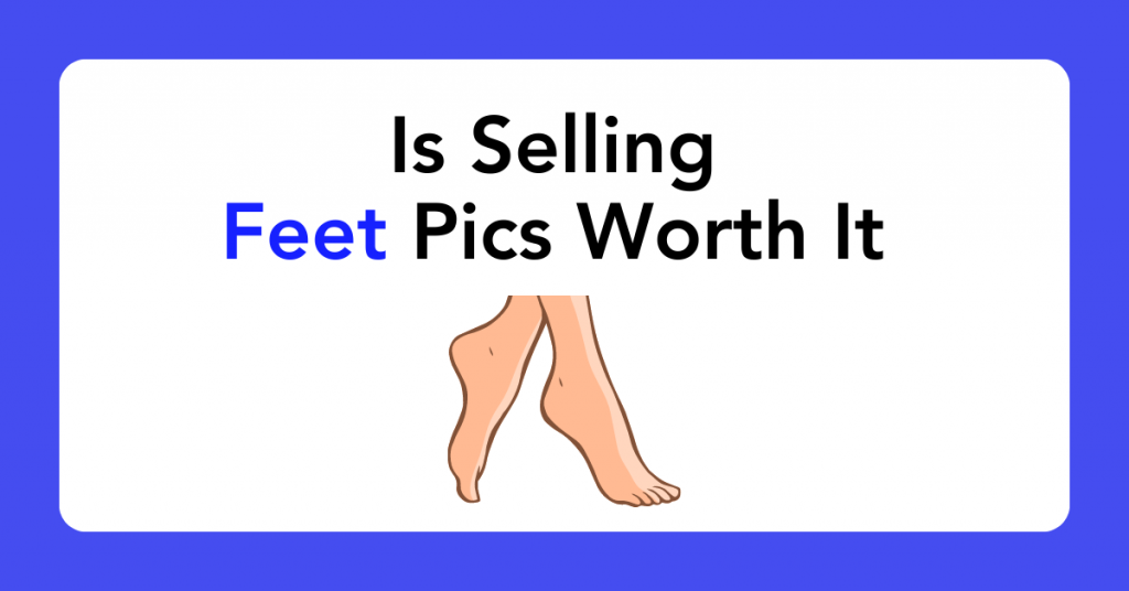 Is Selling Feet Pics Worth It