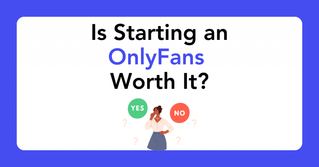 Is Starting an OnlyFans Worth It