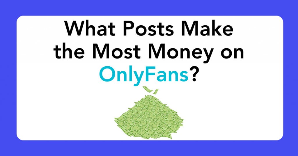 What Posts Make the Most Money on OnlyFans?