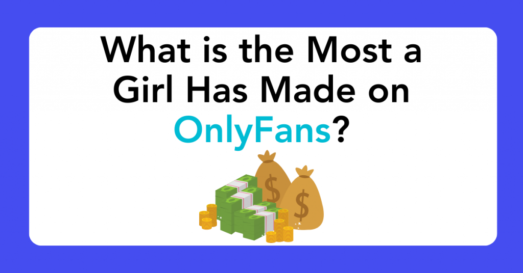 What is the Most a Girl Has Made on OnlyFans