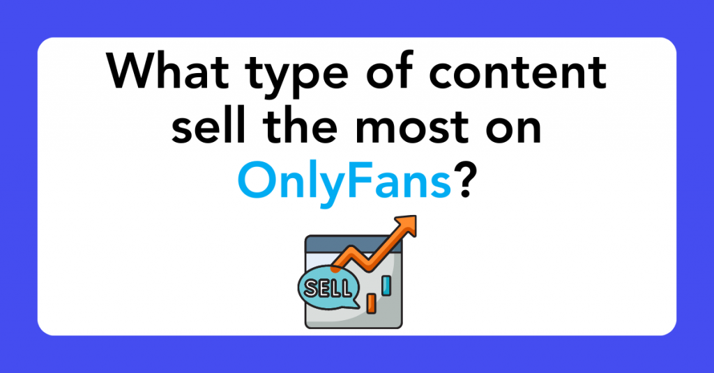 What type of content sell the most on OnlyFans?