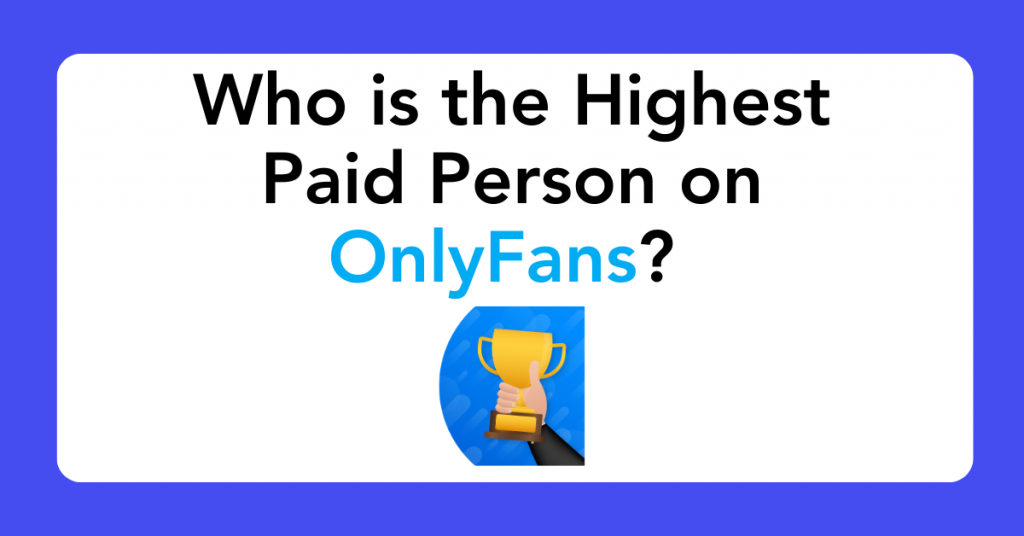 Who is the Highest Paid Person on OnlyFans?